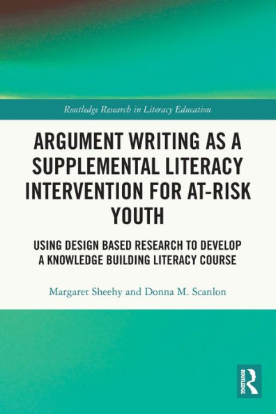 Argument Writing as a Supplemental Literacy Intervention for At-Risk Youth: Using Design Based Research to Develop a Knowledge Building Literacy Course