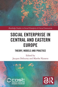 Title: Social Enterprise in Central and Eastern Europe: Theory, Models and Practice, Author: Jacques Defourny