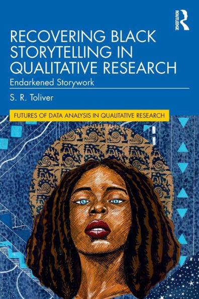 Recovering Black Storytelling Qualitative Research: Endarkened Storywork