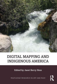 Title: Digital Mapping and Indigenous America, Author: Janet Berry Hess