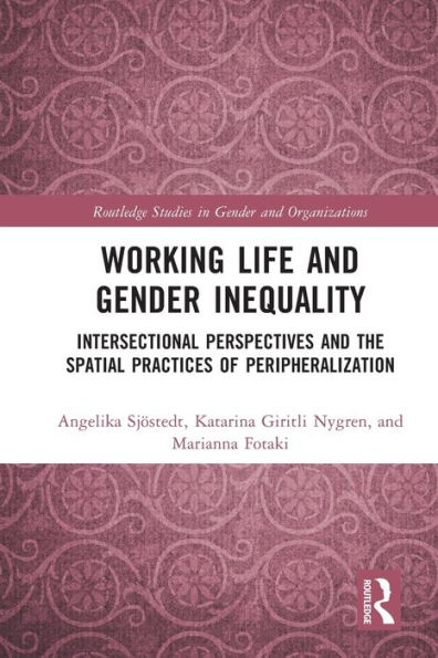 Working Life and Gender Inequality: Intersectional Perspectives the Spatial Practices of Peripheralization