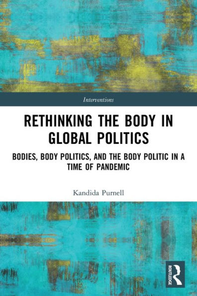 Rethinking the Body Global Politics: Bodies, Politics, and Politic a Time of Pandemic