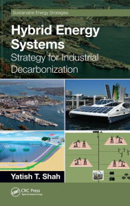 Title: Hybrid Energy Systems: Strategy for Industrial Decarbonization, Author: Yatish T. Shah