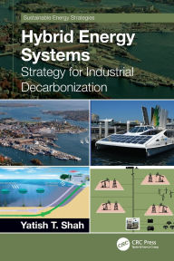 Title: Hybrid Energy Systems: Strategy for Industrial Decarbonization, Author: Yatish T. Shah