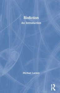 Title: Biofiction: An Introduction, Author: Michael Lackey