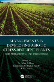 Title: Advancements in Developing Abiotic Stress-Resilient Plants: Basic Mechanisms to Trait Improvements, Author: M. Iqbal R. Khan