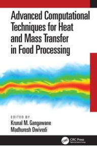 Title: Advanced Computational Techniques for Heat and Mass Transfer in Food Processing, Author: Krunal Gangawane