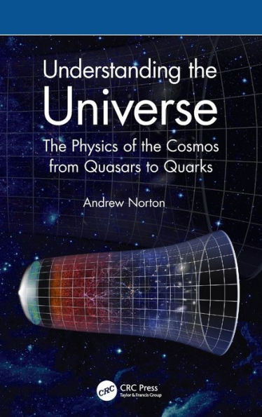 Understanding the Universe: The Physics of the Cosmos from Quasars to Quarks