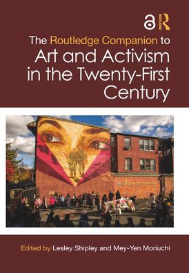 the Routledge Companion to Art and Activism Twenty-First Century
