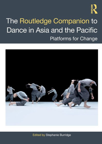 the Routledge Companion to Dance Asia and Pacific: Platforms for Change