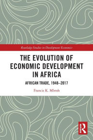 Title: The Evolution of Economic Development in Africa: African Trade, 1948-2017, Author: Francis K. Mbroh