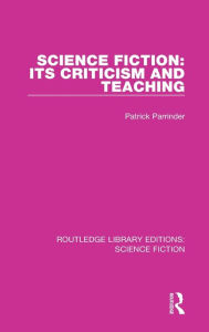 Title: Science Fiction: Its Criticism and Teaching, Author: Patrick Parrinder