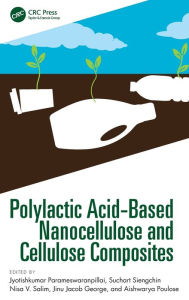 Title: Polylactic Acid-Based Nanocellulose and Cellulose Composites, Author: Jyotishkumar Parameswaranpillai