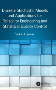 Title: Discrete Stochastic Models and Applications for Reliability Engineering and Statistical Quality Control, Author: Serkan Eryilmaz