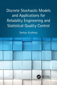 Title: Discrete Stochastic Models and Applications for Reliability Engineering and Statistical Quality Control, Author: Serkan Eryilmaz