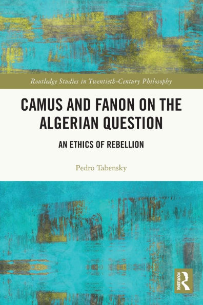 Camus and Fanon on the Algerian Question: An Ethics of Rebellion