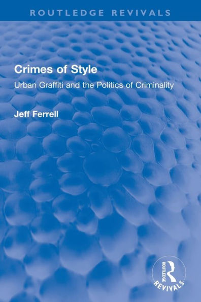Crimes of Style: Urban Graffiti and the Politics Criminality