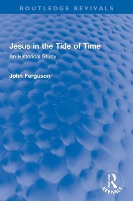 Jesus the Tide of Time: An Historical Study