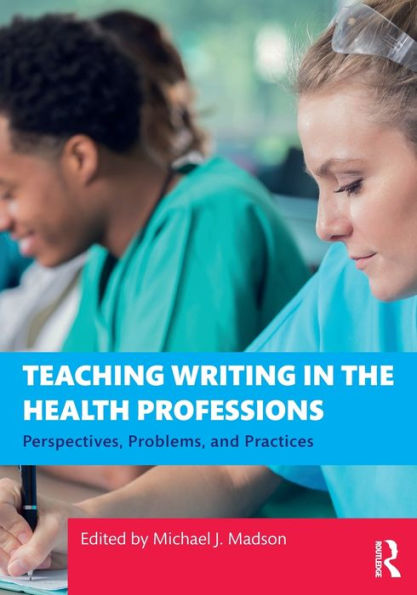 Teaching Writing the Health Professions: Perspectives, Problems, and Practices