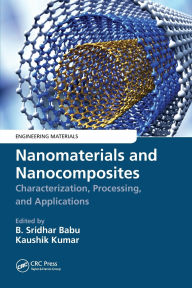 Title: Nanomaterials and Nanocomposites: Characterization, Processing, and Applications, Author: B. Sridhar Babu