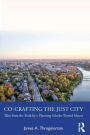 Co-Crafting the Just City: Tales from the Field by a Planning Scholar Turned Mayor