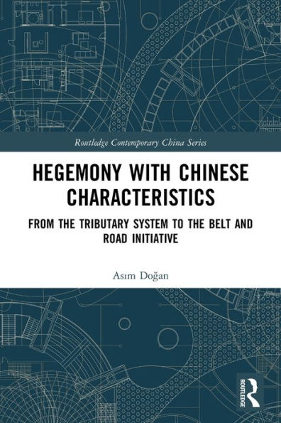 Hegemony with Chinese Characteristics: From the Tributary System to Belt and Road Initiative