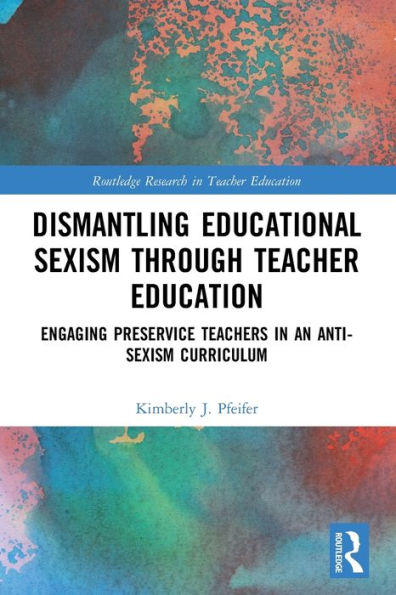 Dismantling Educational Sexism through Teacher Education: Engaging Preservice Teachers an Anti-Sexism Curriculum