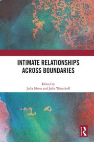 Title: Intimate Relationships Across Boundaries, Author: Julia Moses