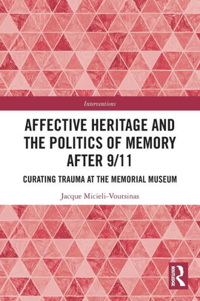 Affective Heritage and the Politics of Memory after 9/11: Curating Trauma at Memorial Museum