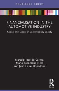 Title: Financialisation in the Automotive Industry: Capital and Labour in Contemporary Society, Author: Marcelo José do Carmo