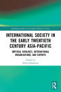 International Society in the Early Twentieth Century Asia-Pacific: Imperial Rivalries, International Organizations, and Experts
