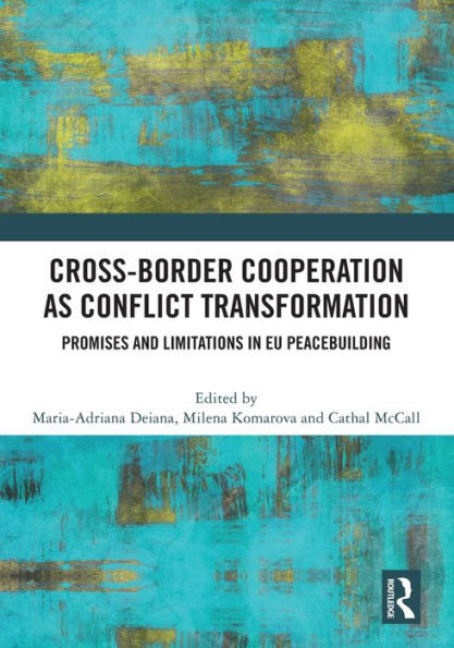Cross-Border Cooperation as Conflict Transformation: Promises and Limitations EU Peacebuilding