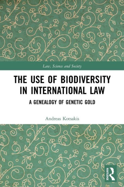 The Use of Biodiversity in International Law: A Genealogy of Genetic Gold