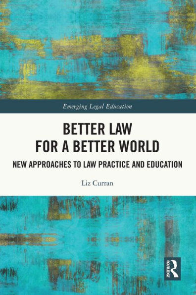 Better Law for a Better World: New Approaches to Law Practice and Education