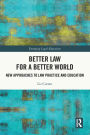 Better Law for a Better World: New Approaches to Law Practice and Education