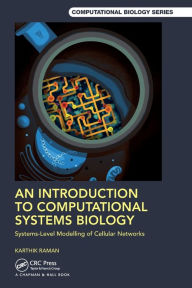 Title: An Introduction to Computational Systems Biology: Systems-Level Modelling of Cellular Networks, Author: Karthik Raman