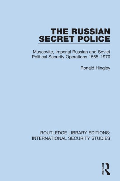 The Russian Secret Police: Muscovite, Imperial and Soviet Political Security Operations 1565-1970