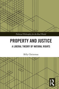 Title: Property and Justice: A Liberal Theory of Natural Rights, Author: Billy Christmas