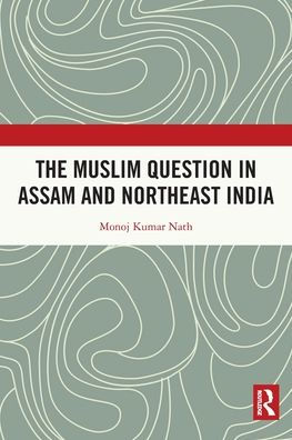 The Muslim Question Assam and Northeast India