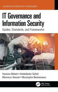 Title: IT Governance and Information Security: Guides, Standards, and Frameworks, Author: Yassine Maleh