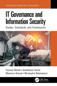 Title: IT Governance and Information Security: Guides, Standards, and Frameworks, Author: Yassine Maleh