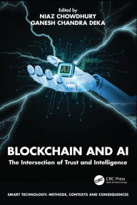 Title: Blockchain and AI: The Intersection of Trust and Intelligence, Author: Niaz Chowdhury