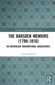 Title: The Barsden Memoirs (1799-1816): An Australian Transnational Adolescence, Author: Grant Rodwell