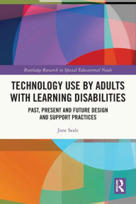 Title: Technology Use by Adults with Learning Disabilities: Past, Present and Future Design and Support Practices, Author: Jane Seale