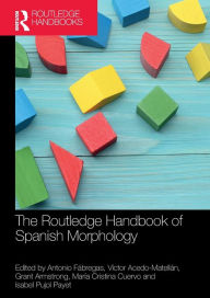 Title: The Routledge Handbook of Spanish Morphology, Author: Antonio Fábregas