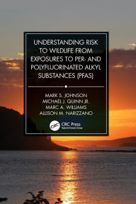 Title: Understanding Risk to Wildlife from Exposures to Per- and Polyfluorinated Alkyl Substances (PFAS), Author: Mark S. Johnson