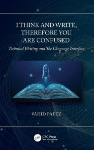 Title: I Think and Write, Therefore You Are Confused: Technical Writing and The Language Interface, Author: Vahid Paeez