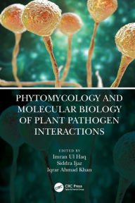 Title: Phytomycology and Molecular Biology of Plant Pathogen Interactions, Author: Imran Ul Haq