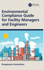 Title: Environmental Compliance Guide for Facility Managers and Engineers, Author: Rengasamy Kasinathan