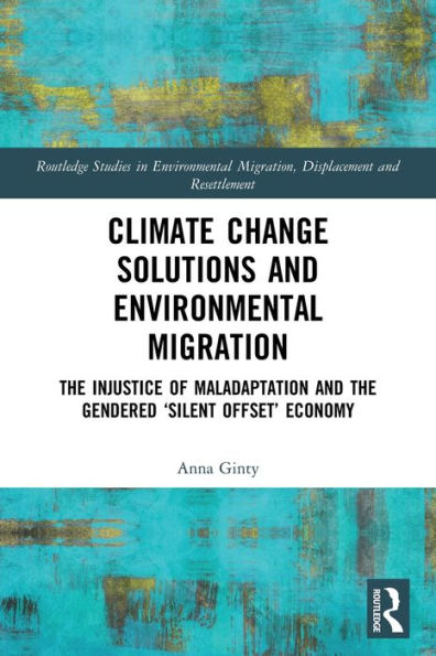 Climate Change Solutions and Environmental Migration: the Injustice of Maladaptation Gendered 'Silent Offset' Economy